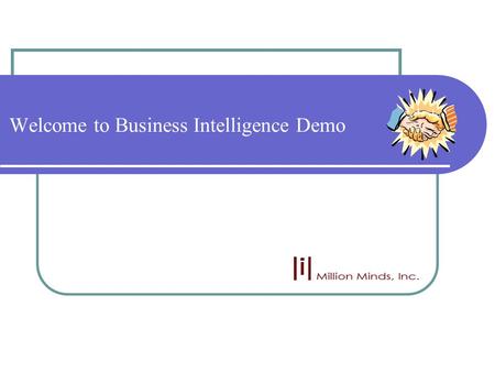 Welcome to Business Intelligence Demo. Oracle Partner  We are an Oracle Partner.  We are professionals in Oracle Products.  Our Expertise… Oracle Applications.