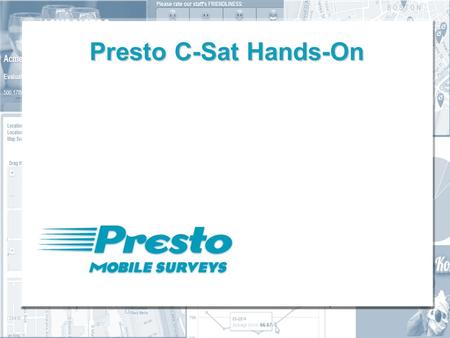 Presto C-Sat Hands-On. Presto C-Sat Create a client company Create a survey Add locations Generate links/QR codes Take survey On your computer On a mobile.