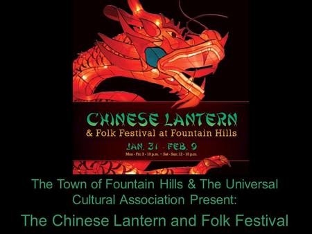 The Town of Fountain Hills & The Universal Cultural Association Present: The Chinese Lantern and Folk Festival.