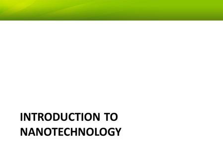 INTRODUCTION TO NANOTECHNOLOGY EEE5425 Introduction to Nanotechnology1.