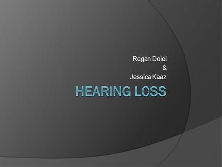 Regan Doiel & Jessica Kaaz. The Hearing Process  Brain translates impulses caused by sound waves into meaningful messages.  Allows communication through.