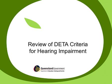 Review of DETA Criteria for Hearing Impairment. education adjustment program Department of Education, Training and the Arts Key issues for the Review.