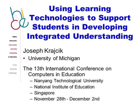 Using Learning Technologies to Support Students in Developing Integrated Understanding Joseph Krajcik University of Michigan The 13th International Conference.