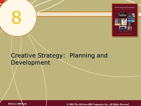 Creative Strategy: Planning and Development 8 McGraw-Hill/Irwin © 2004 The McGraw-Hill Companies, Inc., All Rights Reserved.