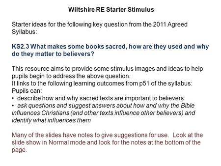 Wiltshire RE Starter Stimulus Starter ideas for the following key question from the 2011 Agreed Syllabus: KS2.3 What makes some books sacred, how are they.