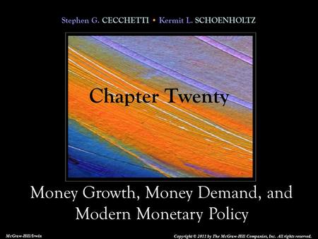 Stephen G. CECCHETTI Kermit L. SCHOENHOLTZ Money Growth, Money Demand, and Modern Monetary Policy Copyright © 2011 by The McGraw-Hill Companies, Inc. All.