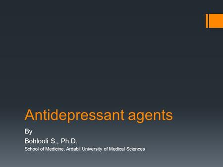 Antidepressant agents By Bohlooli S., Ph.D. School of Medicine, Ardabil University of Medical Sciences.