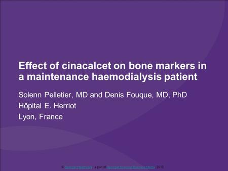 Effect of cinacalcet on bone markers in a maintenance haemodialysis patient Solenn Pelletier, MD and Denis Fouque, MD, PhD Hôpital E. Herriot Lyon, France.