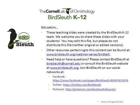 Educators… These teaching slides were created by the BirdSleuth K-12 team. We welcome you to share these slides with your students! You may edit this.
