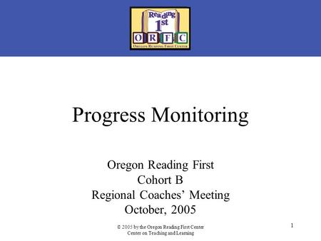 Oregon Reading First Cohort B Regional Coaches’ Meeting October, 2005