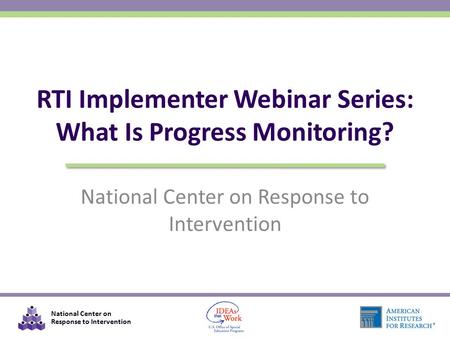 RTI Implementer Webinar Series: What Is Progress Monitoring?