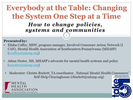 How to change policies, systems and communities Everybody at the Table: Changing the System One Step at a Time 1 Presented by: Elisha Coffey, MSW, program.