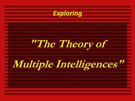 The Theory of Multiple Intelligences Exploring.