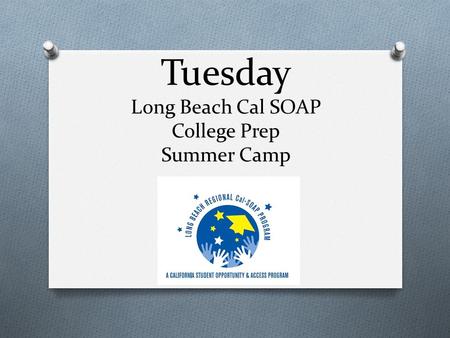 Tuesday Long Beach Cal SOAP College Prep Summer Camp.