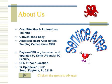 About Us  Cost Effective & Professional Training  Convenient & Easy  American Heart Association Training Center since 1998  DaytonaCPR.org is owned.