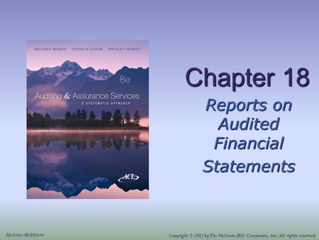 Chapter 18 Reports on Audited Financial Statements McGraw-Hill/Irwin Copyright © 2012 by The McGraw-Hill Companies, Inc. All rights reserved.