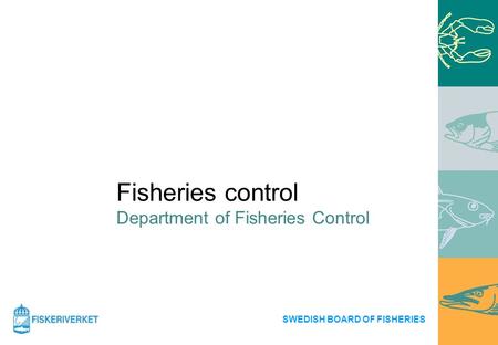Fisheries control Department of Fisheries Control SWEDISH BOARD OF FISHERIES.