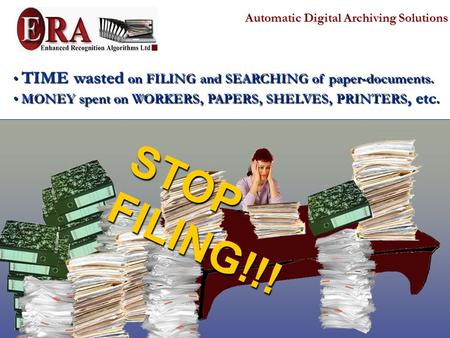 Automatic Digital Archiving Solutions TIME wasted on FILING and SEARCHING of paper-documents. TIME wasted on FILING and SEARCHING of paper-documents.