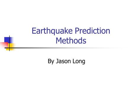 Earthquake Prediction Methods By Jason Long. Outline Background Statistical Methods Physical and Geophysical measurements and observations Conclusion.