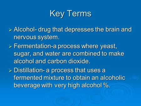 Key Terms Alcohol- drug that depresses the brain and nervous system.