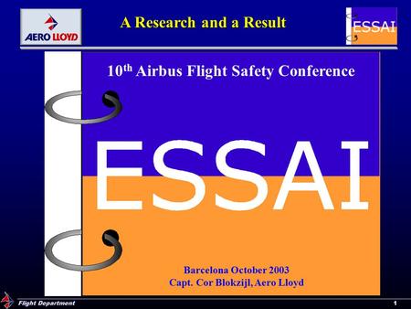 Flight Department 1 A Research and a Result Barcelona October 2003 Capt. Cor Blokzijl, Aero Lloyd 10 th Airbus Flight Safety Conference.