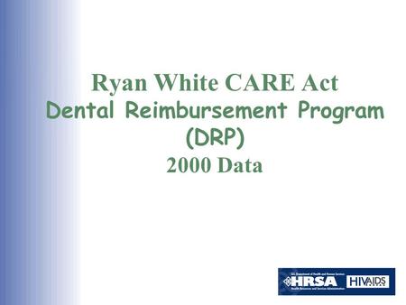 Ryan White CARE Act Dental Reimbursement Program (DRP) 2000 Data.