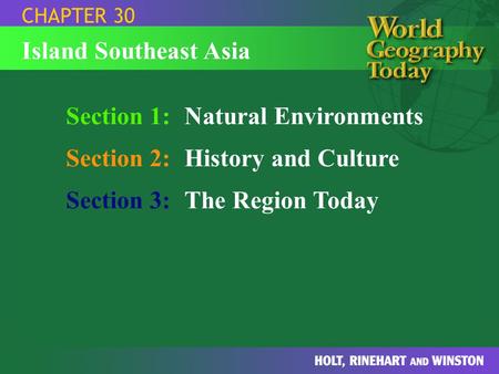 Section 1:Natural Environments Section 2:History and Culture Section 3:The Region Today CHAPTER 30 Island Southeast Asia.
