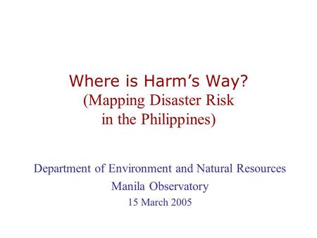 Where is Harm’s Way? (Mapping Disaster Risk in the Philippines)