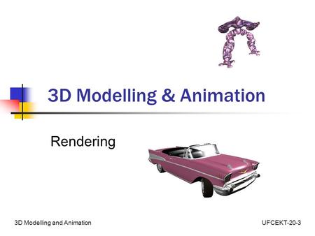 UFCEKT-20-33D Modelling and Animation 3D Modelling & Animation Rendering.