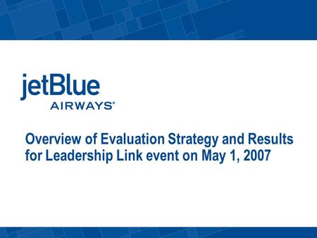 Overview of Evaluation Strategy and Results for Leadership Link event on May 1, 2007.
