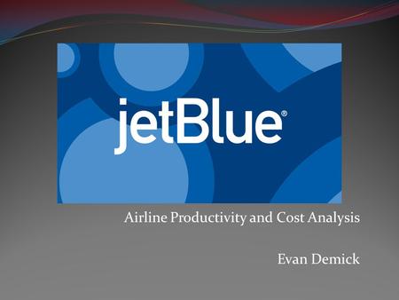 Airline Productivity and Cost Analysis Evan Demick