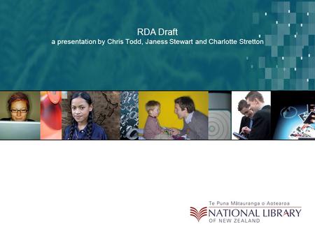 RDA Draft a presentation by Chris Todd, Janess Stewart and Charlotte Stretton.