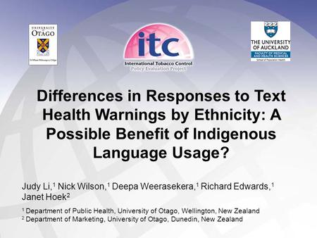 Differences in Responses to Text Health Warnings by Ethnicity: A Possible Benefit of Indigenous Language Usage? Judy Li, 1 Nick Wilson, 1 Deepa Weerasekera,