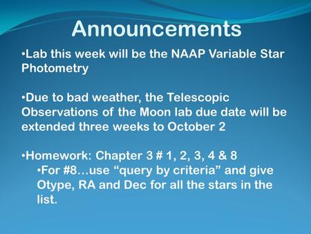 Announcements Lab this week will be the NAAP Variable Star Photometry Due to bad weather, the Telescopic Observations of the Moon lab due date will be.