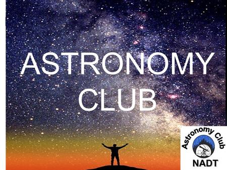 ASTRONOMY CLUB. Amateur Astronomy Amateur astronomy, also called backyard astronomy, is a hobby whose participants enjoy watching the night sky (and the.