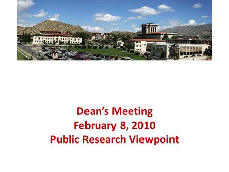 Dean’s Meeting February 8, 2010 Public Research Viewpoint.