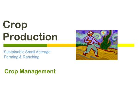 Crop Production Sustainable Small Acreage Farming & Ranching Crop Management.