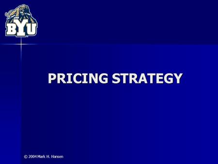 © 2004 Mark H. Hansen PRICING STRATEGY. Pricing Strategy © 2004 Mark H. Hansen 2 Pricing and Value Value = Perceived Benefits – Perceived Costs Value.