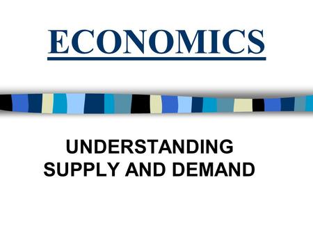 ECONOMICS UNDERSTANDING SUPPLY AND DEMAND. ESSENTIAL QUESTIONS n How do competition, markets, and prices influence people’s behavior in consuming? n How.