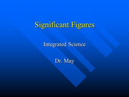 Significant Figures Integrated Science Dr. May Significant Figures Numbers obtained from measurements are never exact values Numbers obtained from measurements.