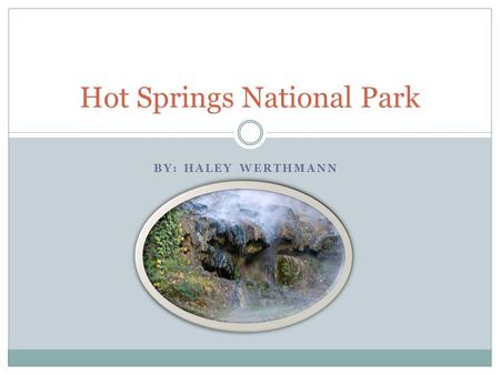 BY: HALEY WERTHMANN Hot Springs National Park. What year did the park become an official national park and why? Hot Springs National Park was made a Hot.