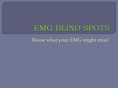 Know what your EMG might miss!.  Speakers Tony Chiodo, MD Tony Chiodo, MD Timothy Dillingham, MD Timothy Dillingham, MD W. David Arnold, MD W. David.