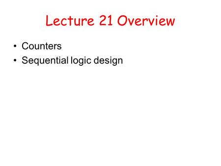 Lecture 21 Overview Counters Sequential logic design.