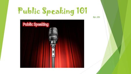 Public Speaking 101 Ke JIN. What is Public Speaking?  Public speaking in its simplest form is speaking in public. (from Speechmastery)  Public speaking.