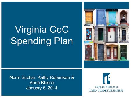 1 Virginia CoC Spending Plan Norm Suchar, Kathy Robertson & Anna Blasco January 6, 2014.