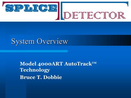 System Overview Model 4000ART AutoTrack™ Technology Bruce T. Dobbie.