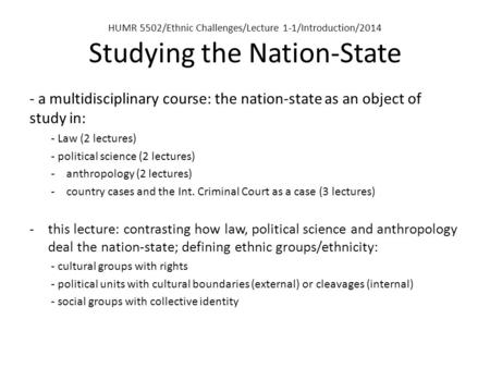 HUMR 5502/Ethnic Challenges/Lecture 1-1/Introduction/2014 Studying the Nation-State - a multidisciplinary course: the nation-state as an object of study.
