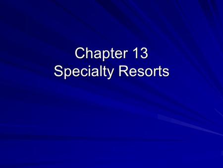 Chapter 13 Specialty Resorts