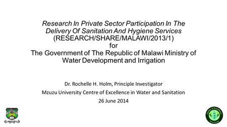 Research In Private Sector Participation In The Delivery Of Sanitation And Hygiene Services (RESEARCH/SHARE/MALAWI/2013/1) for The Government of The Republic.