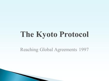 The Kyoto Protocol Reaching Global Agreements 1997.